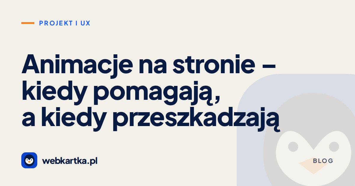 Animacje na stronie – kiedy pomagają, a kiedy przeszkadzają