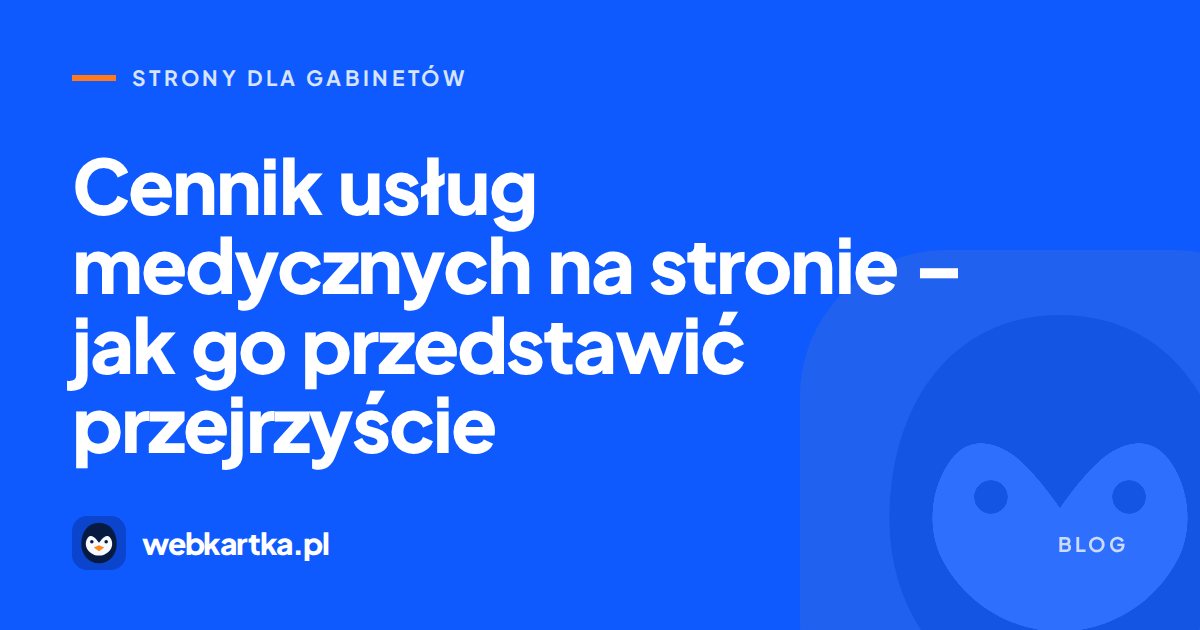 Cennik usług medycznych na stronie – jak go przedstawić przejrzyście