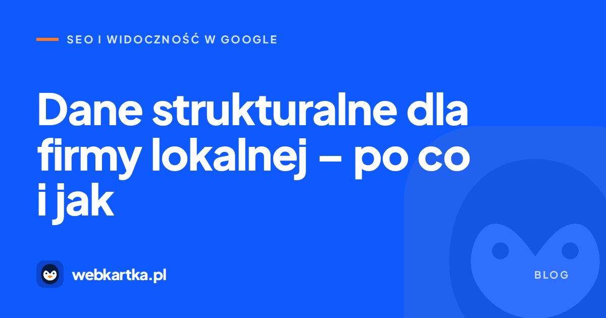 Dane strukturalne dla firmy lokalnej – po co i jak