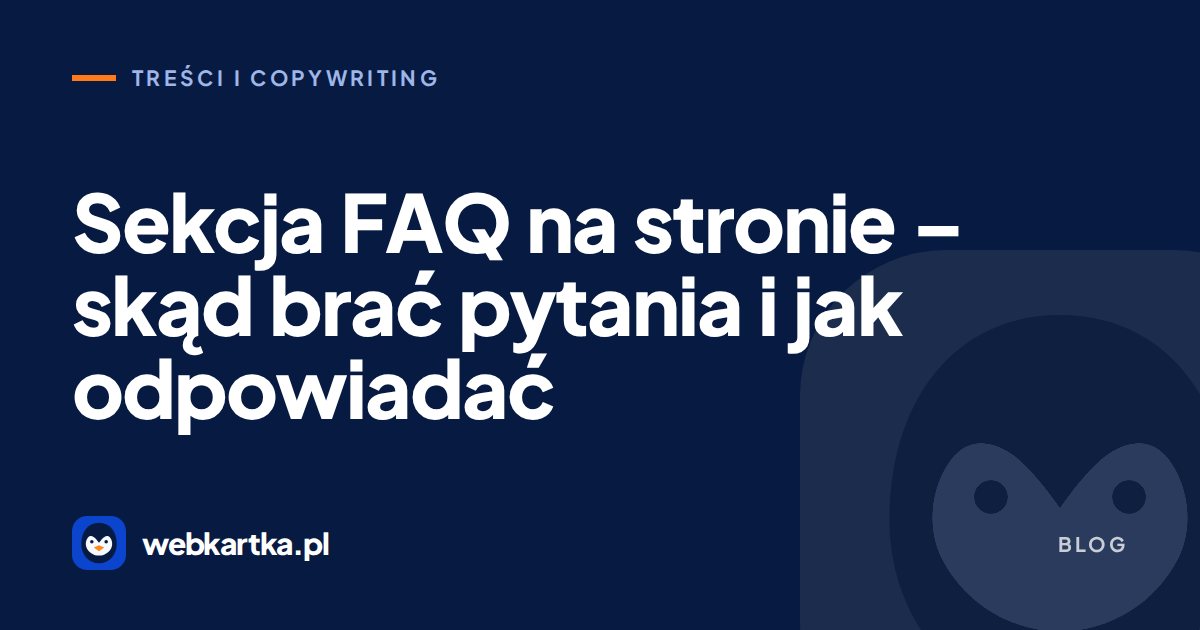 Sekcja FAQ na stronie – skąd brać pytania i jak odpowiadać