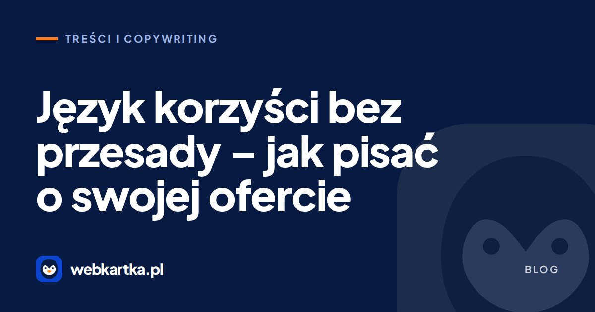 Język korzyści bez przesady – jak pisać o swojej ofercie