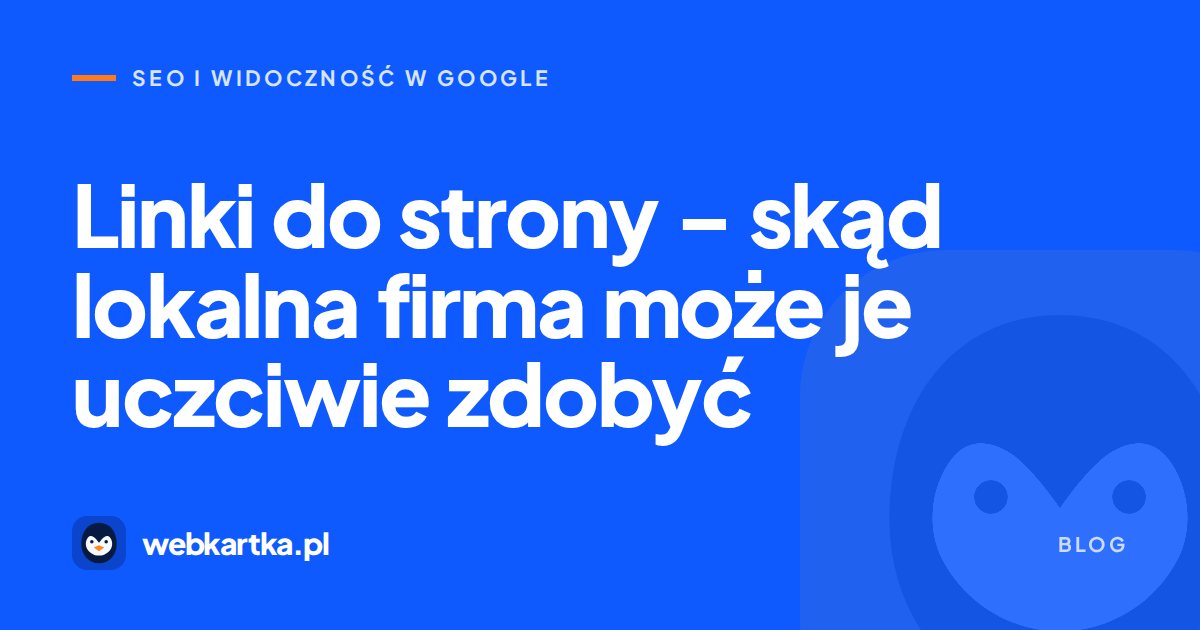 Linki do strony – skąd lokalna firma może je uczciwie zdobyć