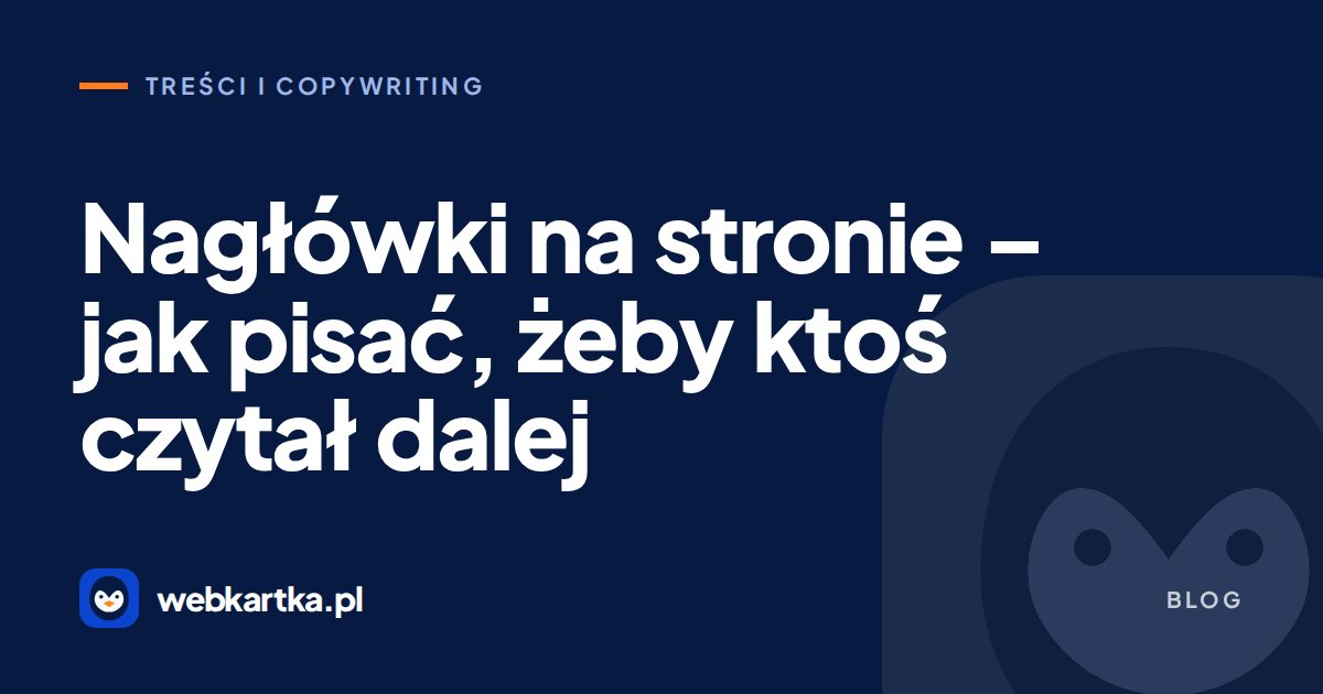 Nagłówki na stronie – jak pisać, żeby ktoś czytał dalej