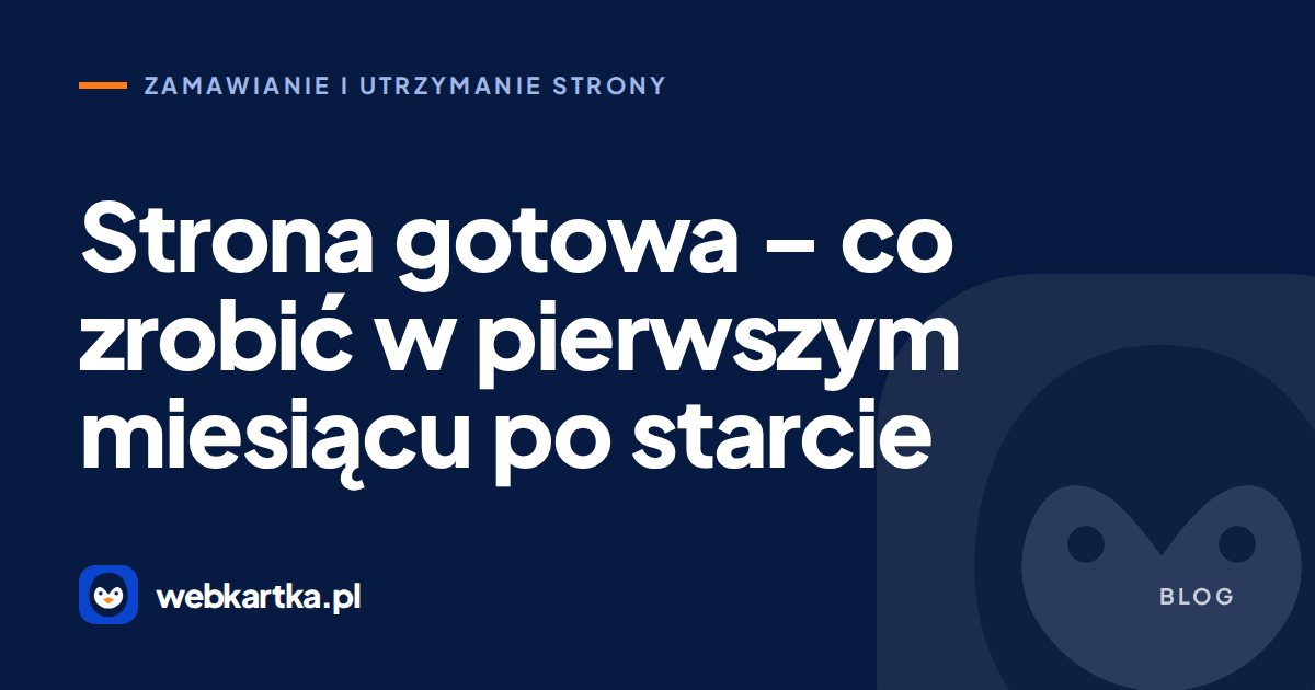 Strona gotowa – co zrobić w pierwszym miesiącu po starcie