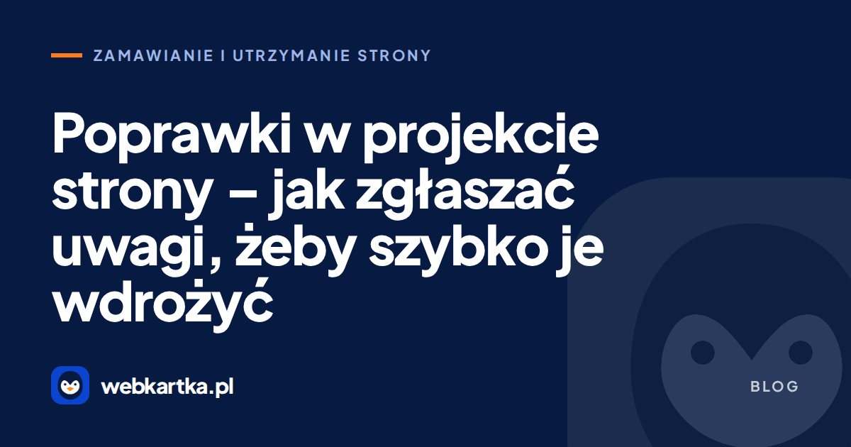 Poprawki w projekcie strony – jak zgłaszać uwagi, żeby szybko je wdrożyć