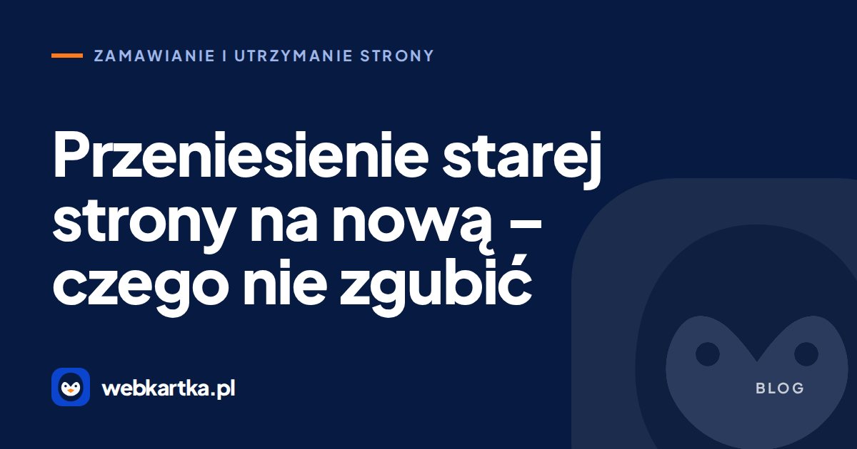 Przeniesienie starej strony na nową – czego nie zgubić
