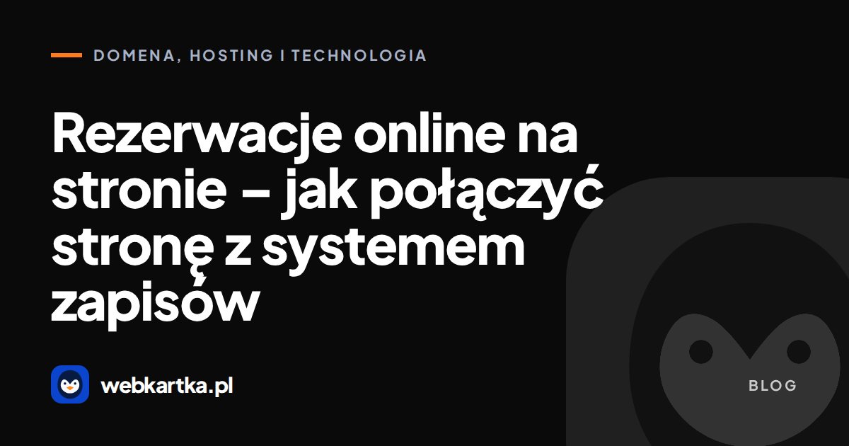 Rezerwacje online na stronie – jak połączyć stronę z systemem zapisów