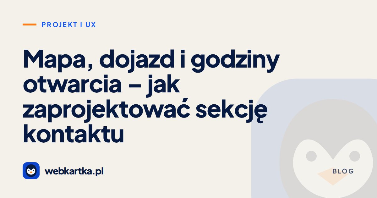 Mapa, dojazd i godziny otwarcia – jak zaprojektować sekcję kontaktu