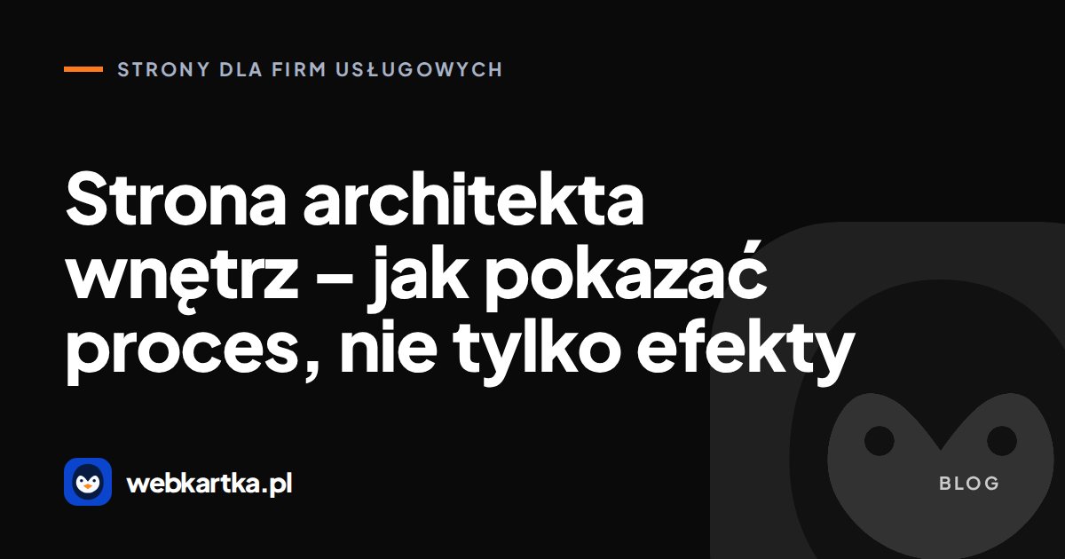 Strona architekta wnętrz – jak pokazać proces, nie tylko efekty
