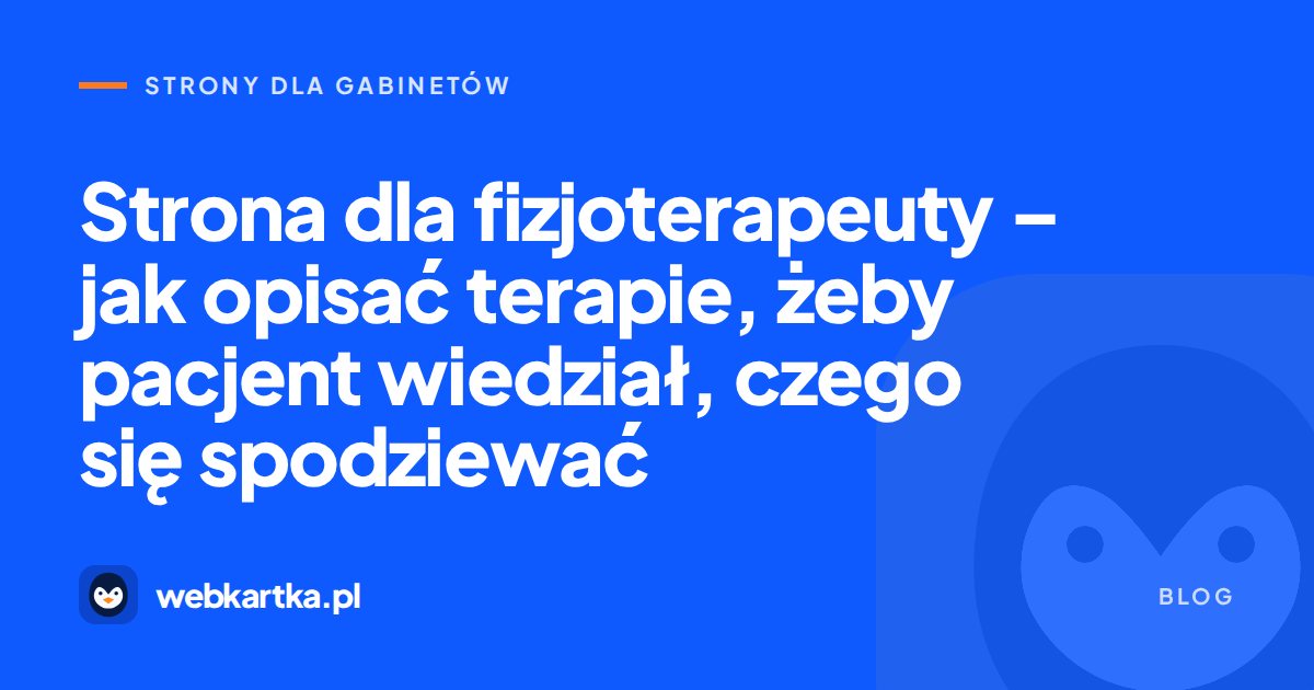 Strona dla fizjoterapeuty – jak opisać terapie, żeby pacjent wiedział, czego się spodziewać