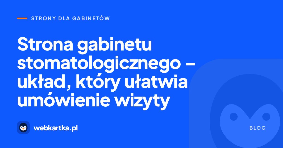 Strona gabinetu stomatologicznego – układ, który ułatwia umówienie wizyty
