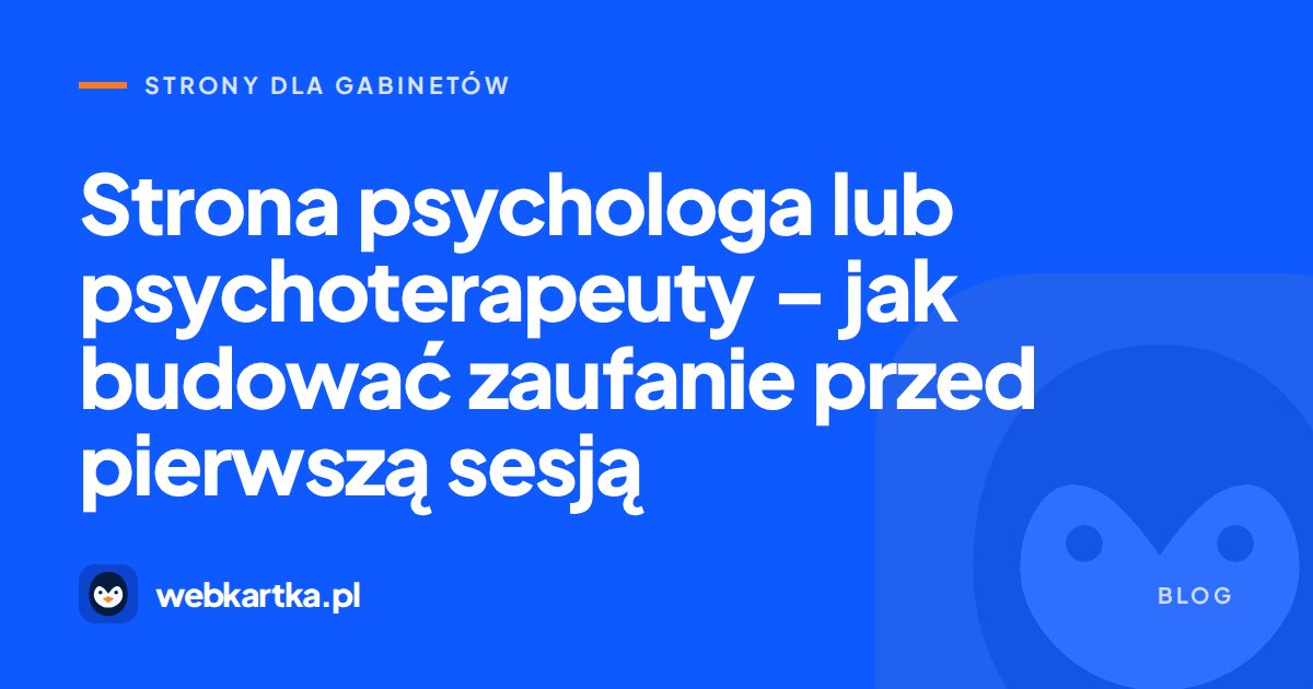 Strona psychologa lub psychoterapeuty – jak budować zaufanie przed pierwszą sesją