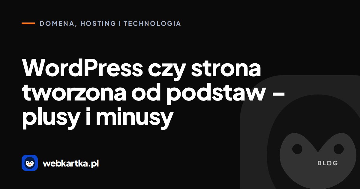 WordPress czy strona tworzona od podstaw – plusy i minusy