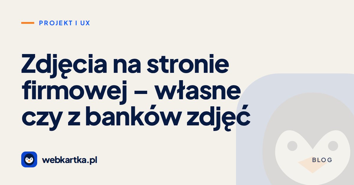Zdjęcia na stronie firmowej – własne czy z banków zdjęć